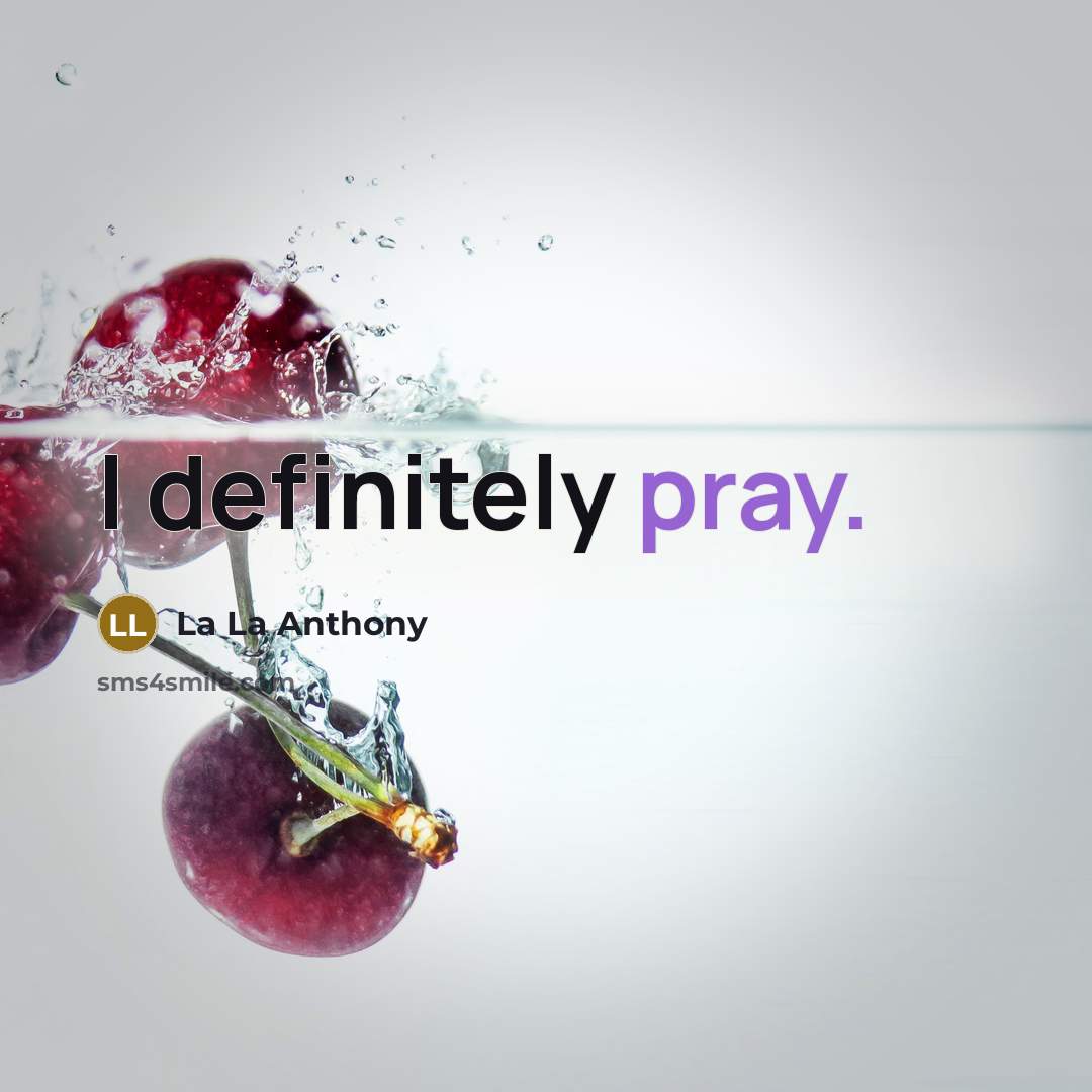 “I definitely pray.…” quote by La La Anthony