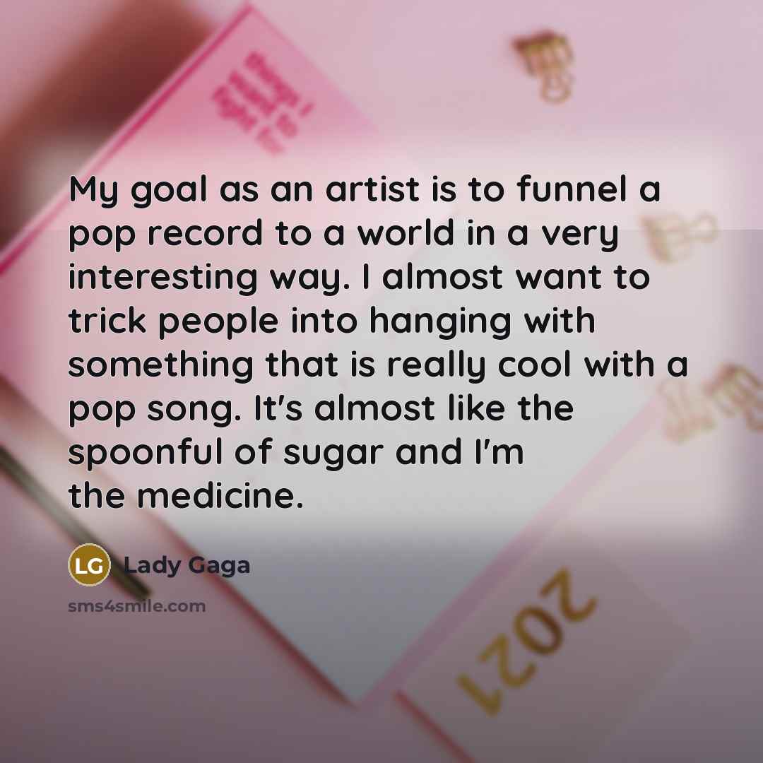 “My goal as an artist is to funnel a pop…” quote by Lady Gaga