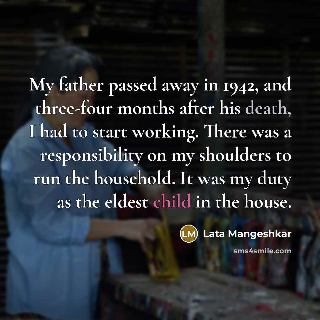 “My father passed away in 1942, and three-four months after…” quote by Lata Mangeshkar