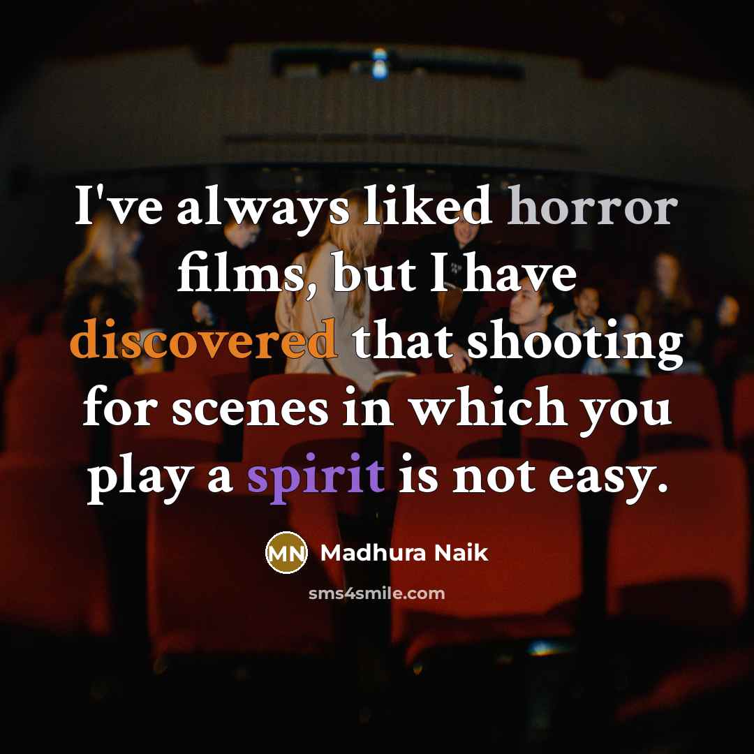 “I've always liked horror films, but I have discovered that…” quote by Madhura Naik