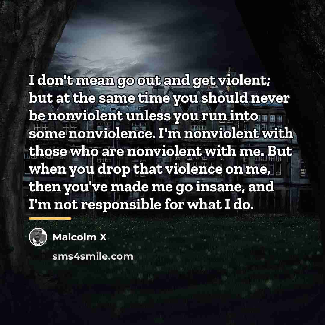 “I don't mean go out and get violent; but at…” quote by Malcolm X
