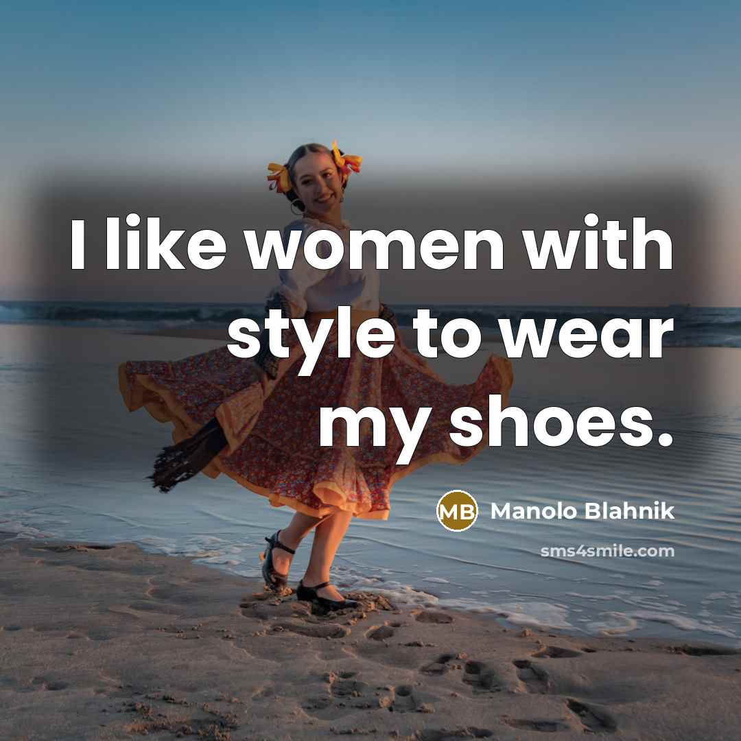“I like women with style to wear my shoes.…” quote by Manolo Blahnik