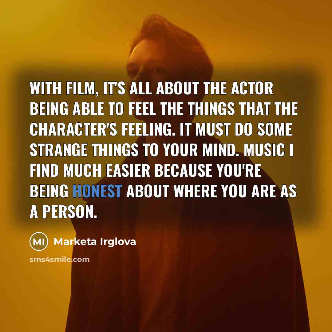 “With film, it's all about the actor being able to…” quote by Marketa Irglova