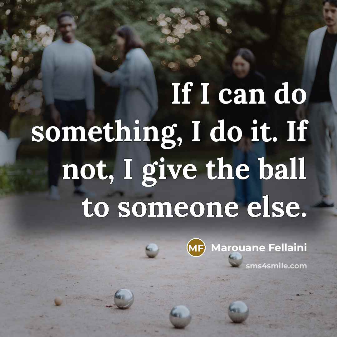 “If I can do something, I do it. If not,…” quote by Marouane Fellaini