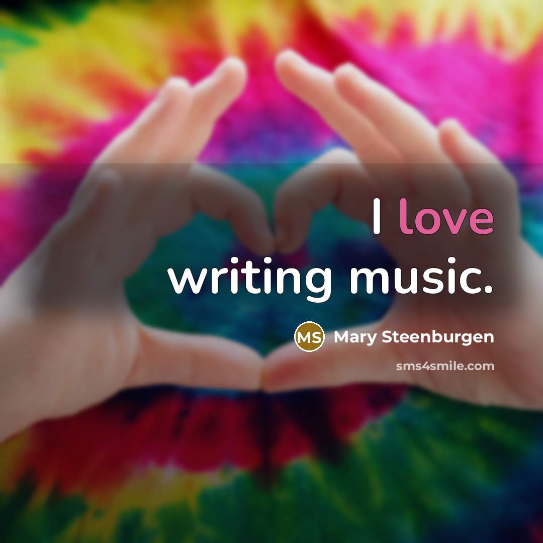 “I love writing music.…” quote by Mary Steenburgen