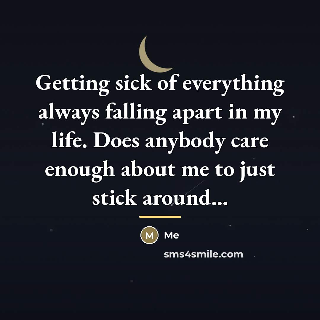 “Getting sick of everything always falling apart in my life.…” quote by Me