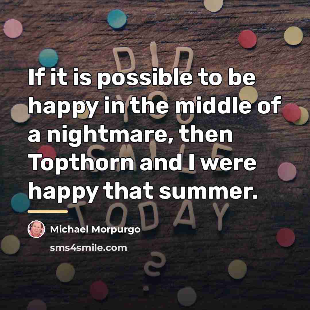 “If it is possible to be happy in the middle…” quote by Michael Morpurgo