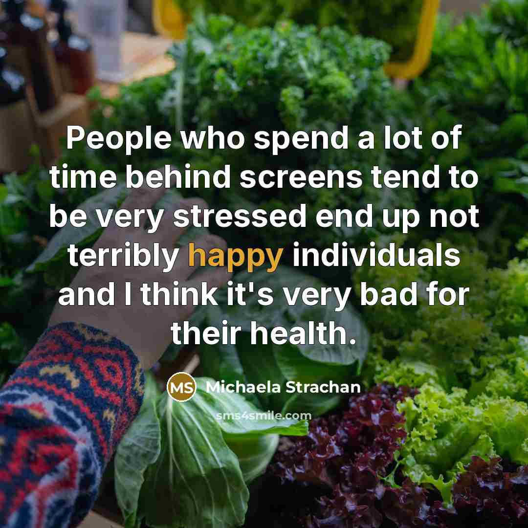 “People who spend a lot of time behind screens tend…” quote by Michaela Strachan