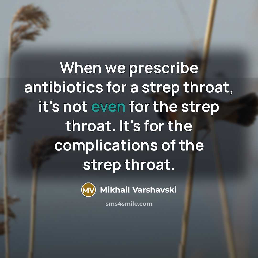 “When we prescribe antibiotics for a strep throat, it's not…” quote by Mikhail Varshavski