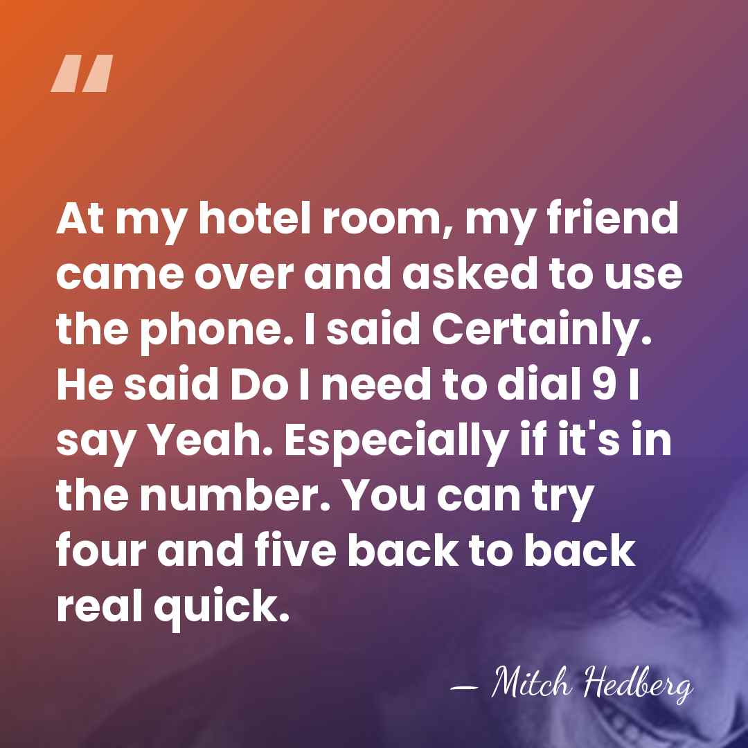 At my hotel room, my friend came over and asked to use&hellip; - Mitch Hedberg