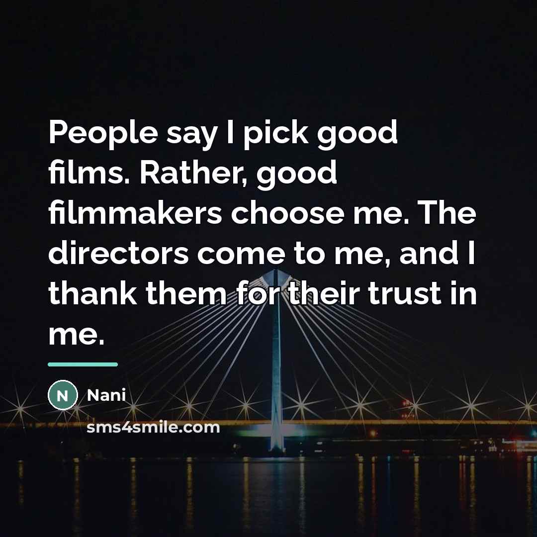 “People say I pick good films. Rather, good filmmakers choose…” quote by Nani