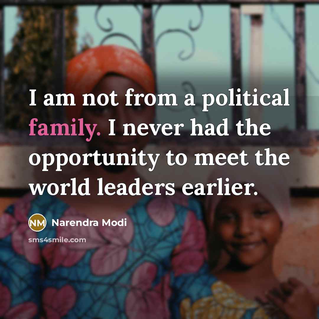 “I am not from a political family. I never had…” quote by Narendra Modi
