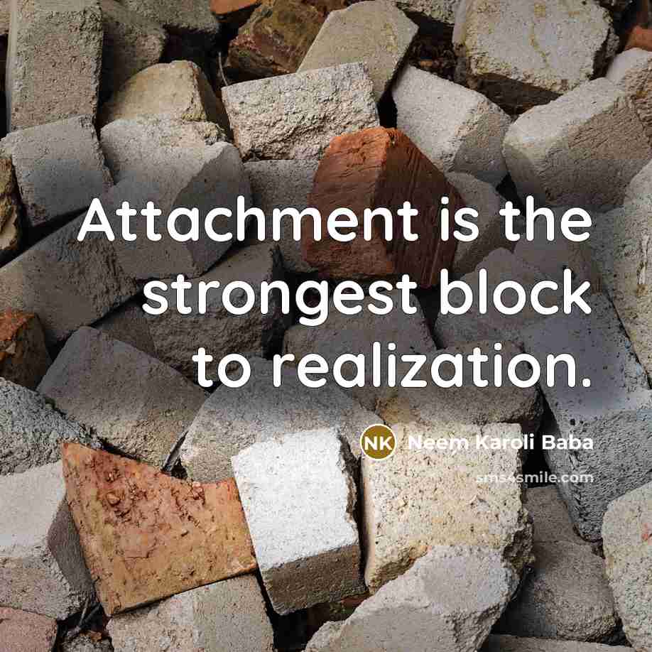 “Attachment is the strongest block to realization.…” quote by Neem Karoli Baba