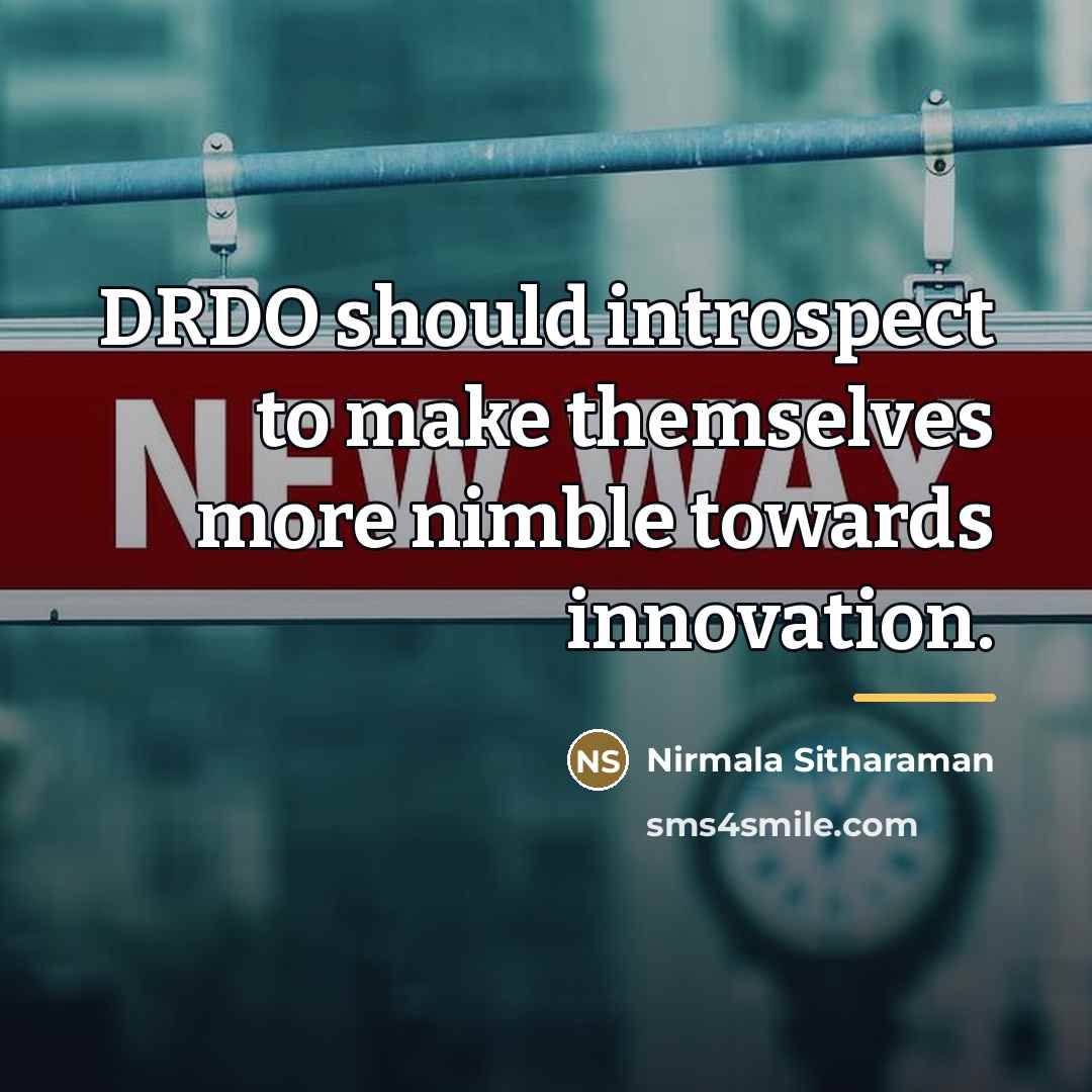 “DRDO should introspect to make themselves more nimble towards innovation.…” quote by Nirmala Sitharaman