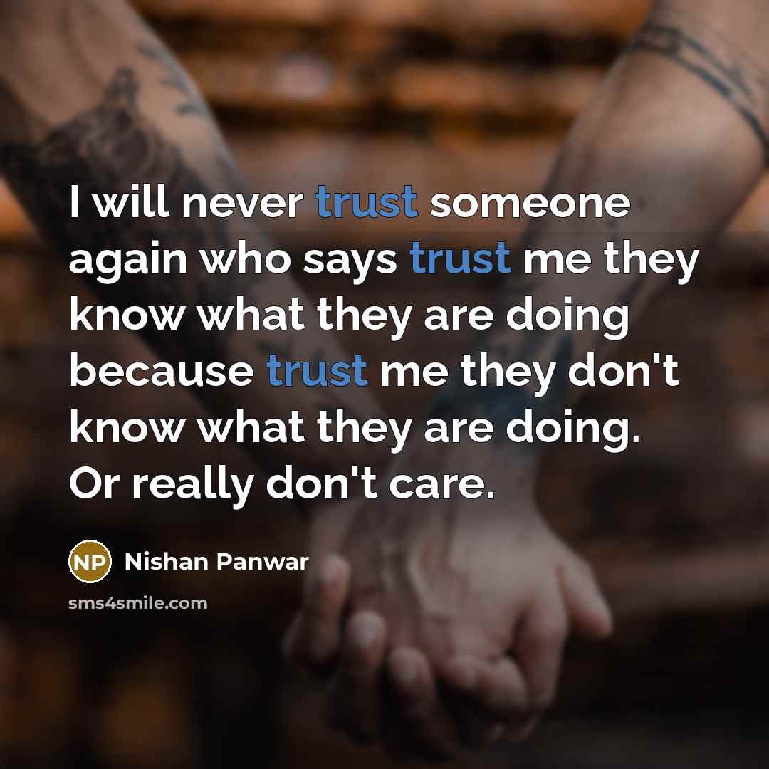 “I will never trust someone again who says trust me…” quote by Nishan Panwar
