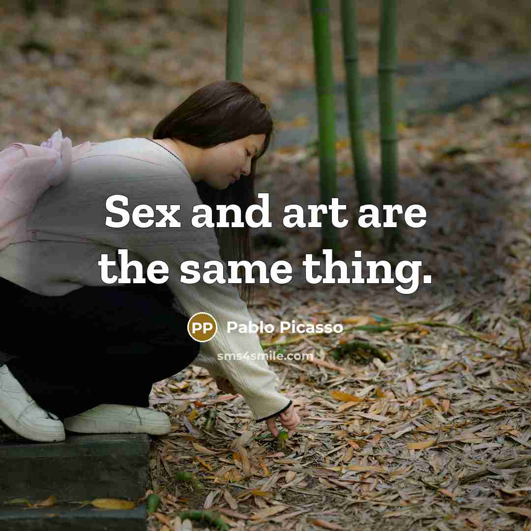 “Sex and art are the same thing.…” quote by Pablo Picasso