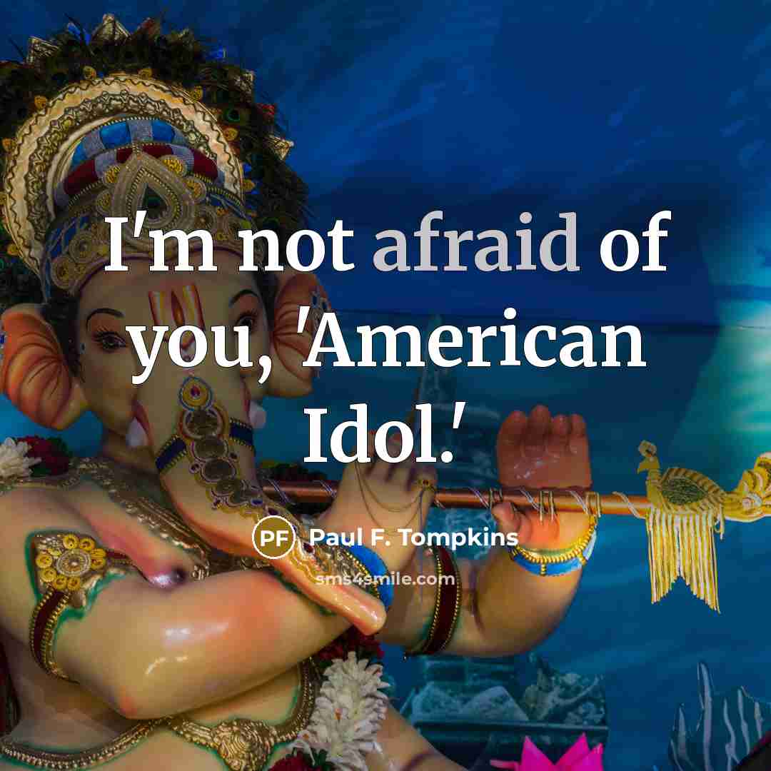 “I'm not afraid of you, 'American Idol.'…” quote by Paul F. Tompkins