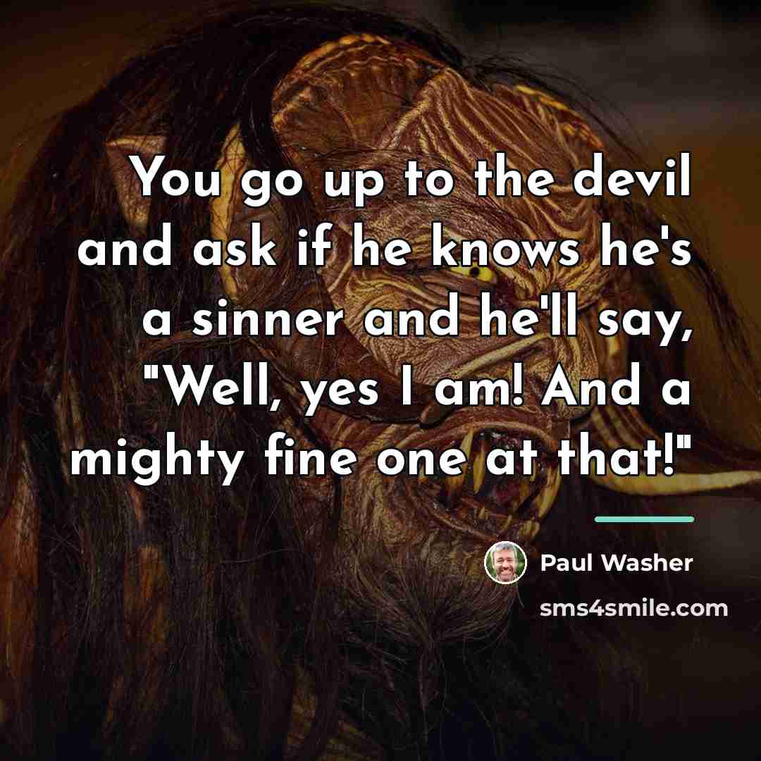 “You go up to the devil and ask if he…” quote by Paul Washer