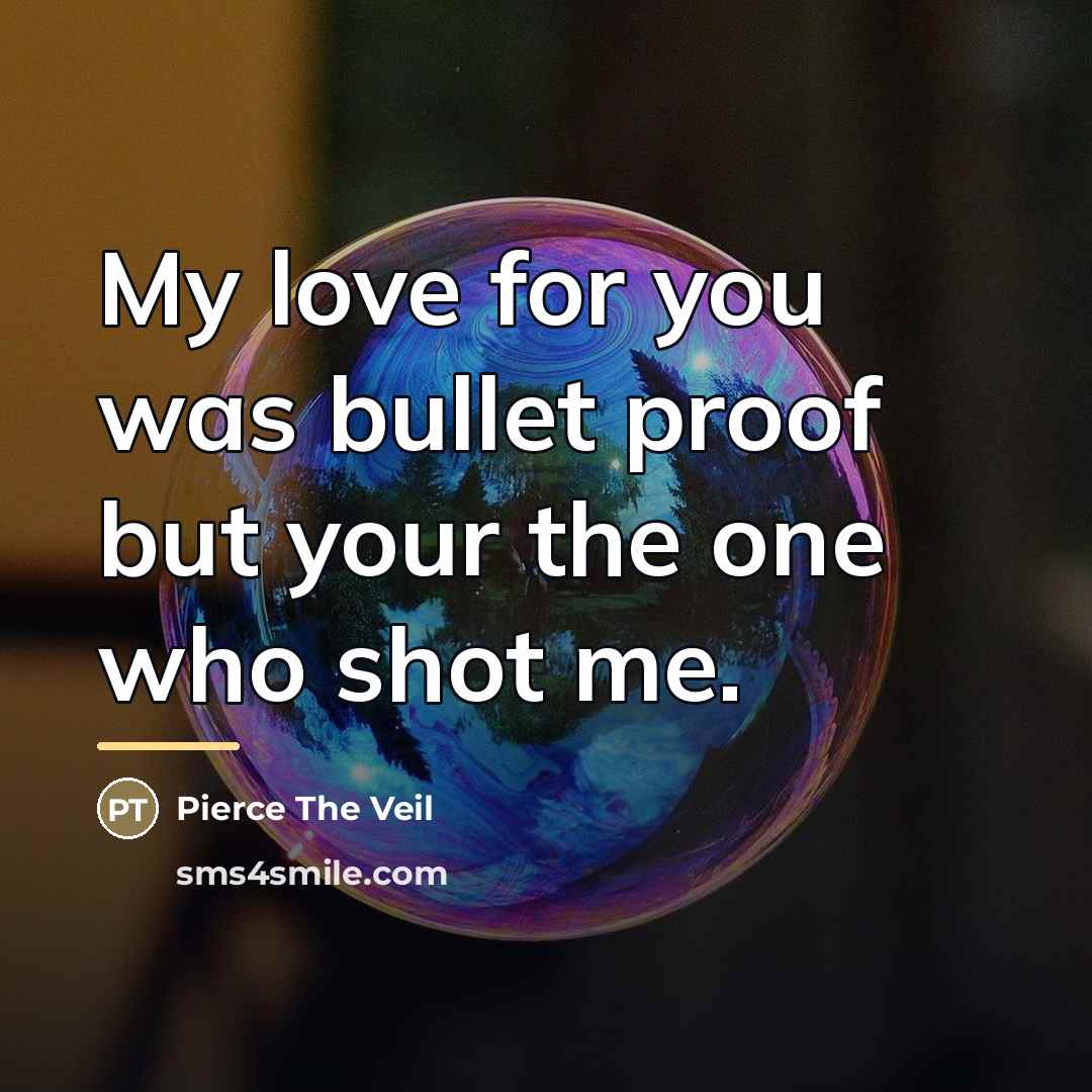 “My love for you was bullet proof but your the…” quote by Pierce The Veil