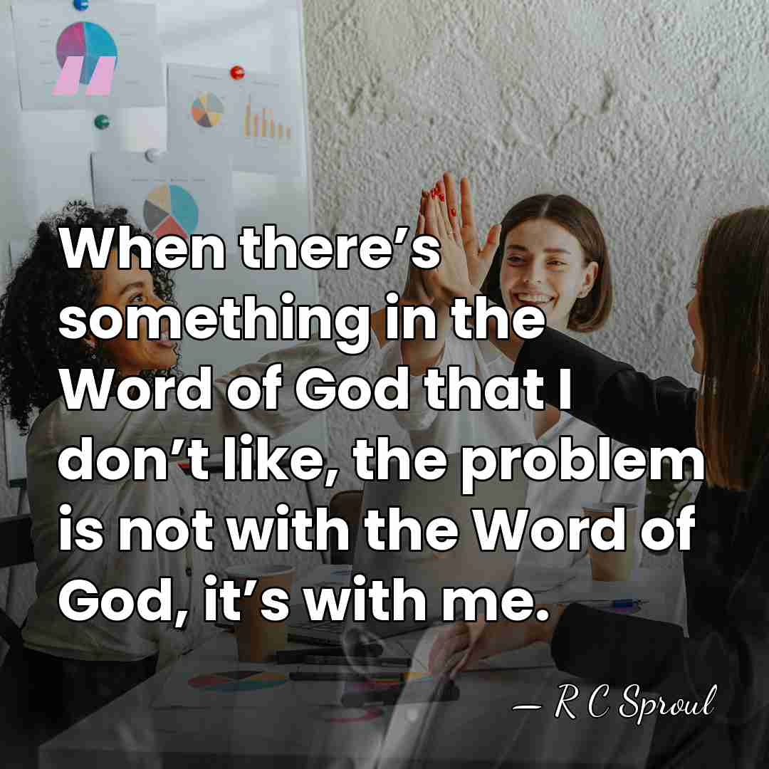 When there’s something in the Word of God that I don’t like,&hellip; - R C Sproul