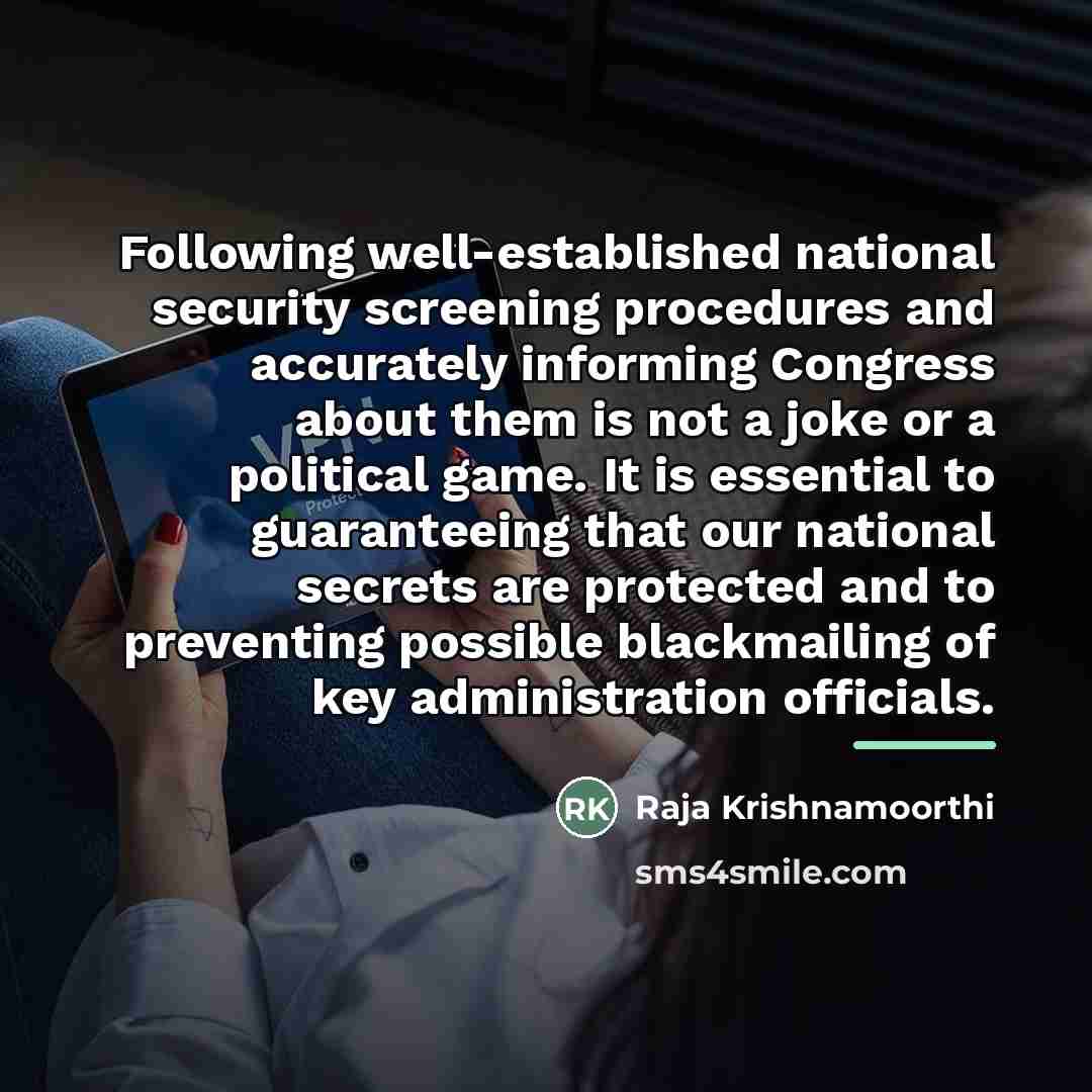 “Following well-established national security screening procedures and accurately informing Congress…” quote by Raja Krishnamoorthi