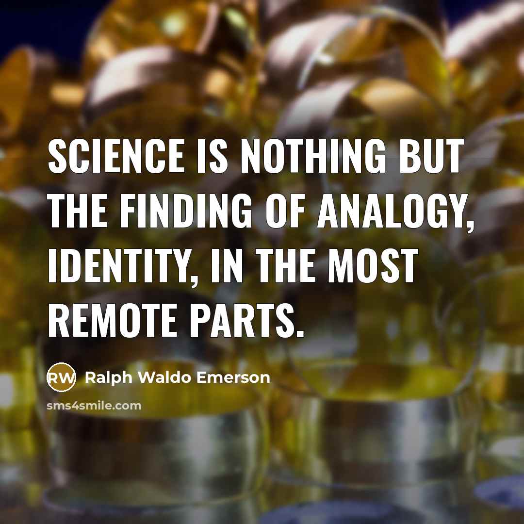 “Science is nothing but the finding of analogy, identity, in…” quote by Ralph Waldo Emerson