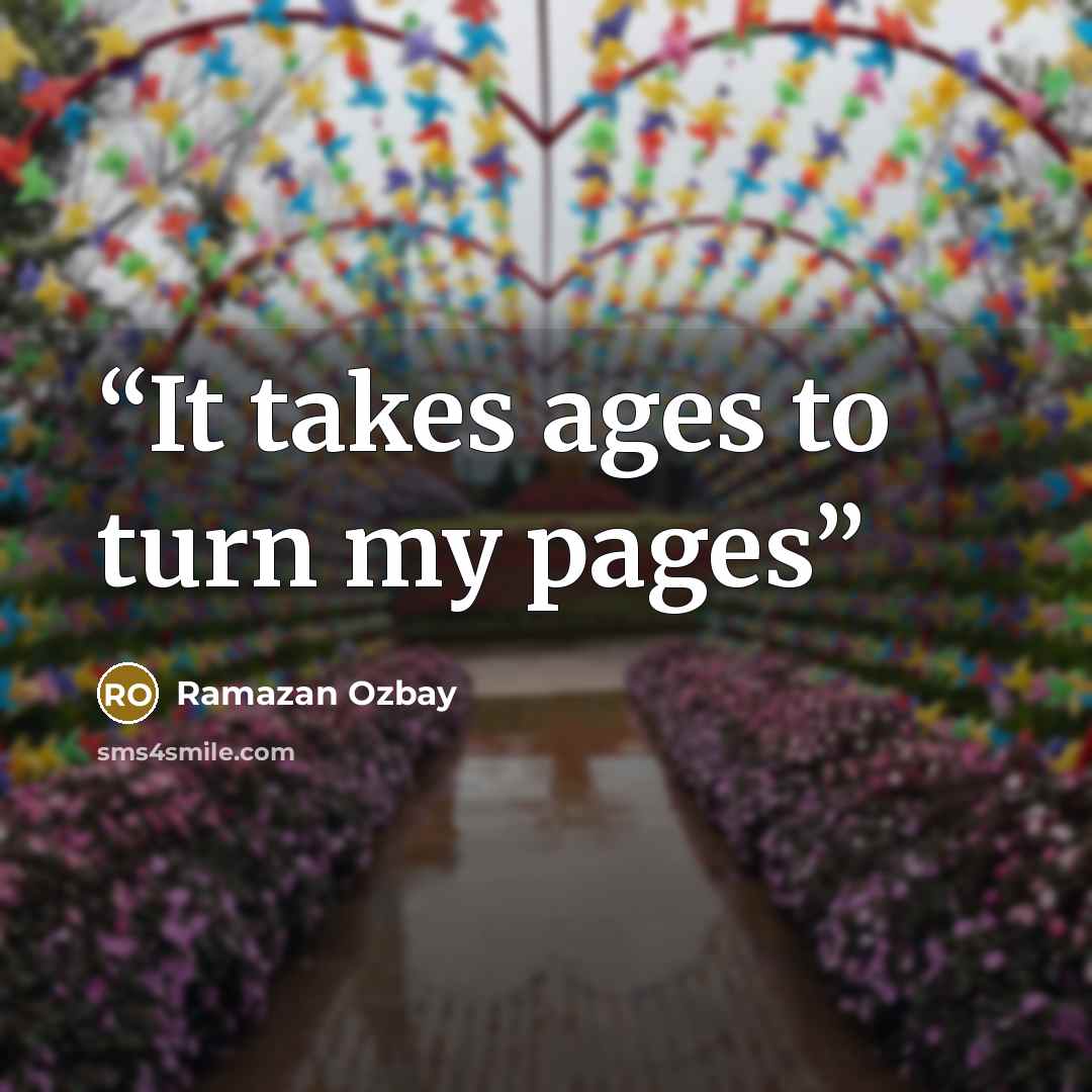 “It takes ages to turn my pages” quote by Ramazan Ozbay