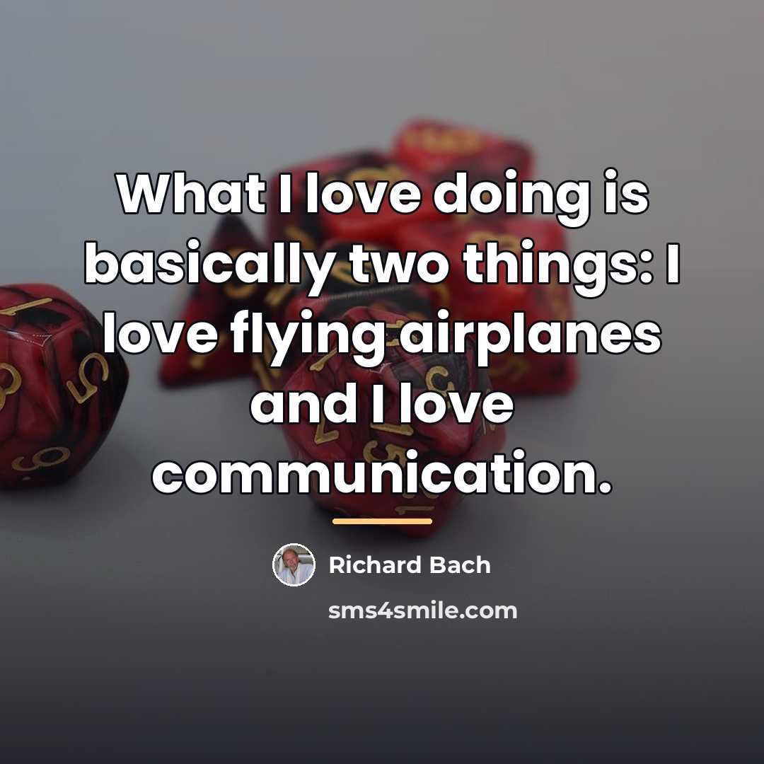 “What I love doing is basically two things: I love…” quote by Richard Bach