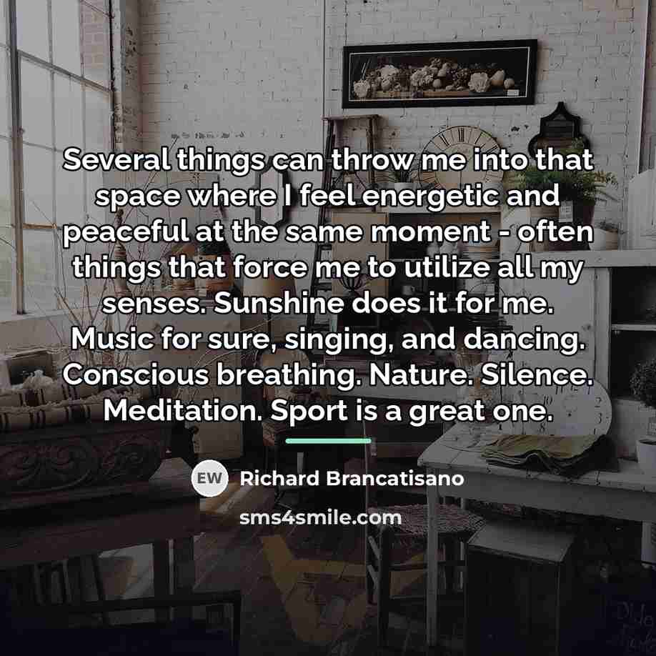 “Several things can throw me into that space where I…” quote by Richard Brancatisano