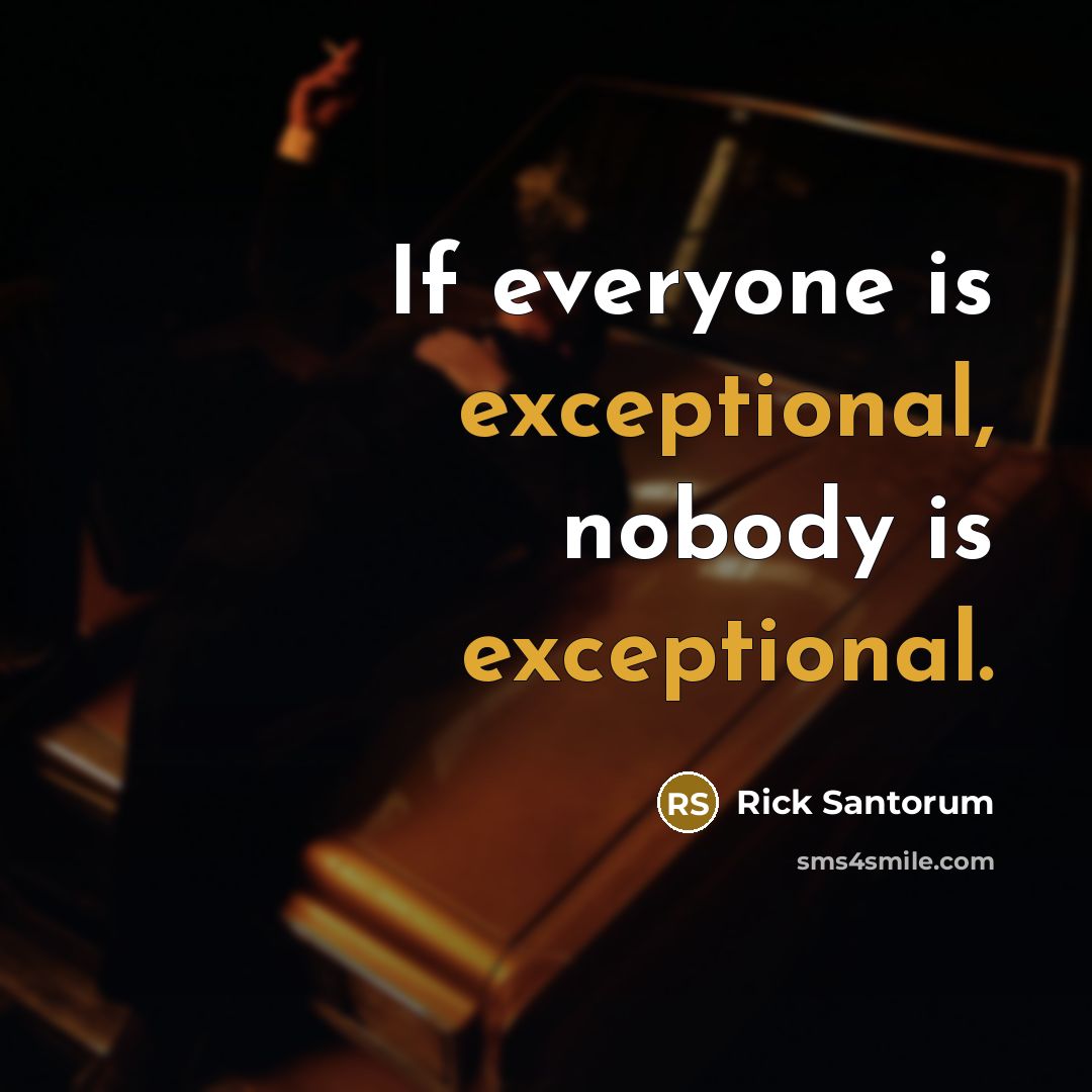 “If everyone is exceptional, nobody is exceptional.…” quote by Rick Santorum