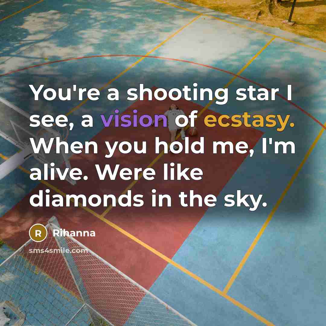 “You're a shooting star I see, a vision of ecstasy.…” quote by Rihanna