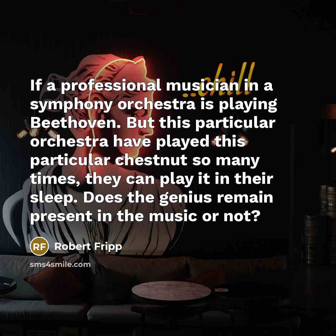 “If a professional musician in a symphony orchestra is playing…” quote by Robert Fripp