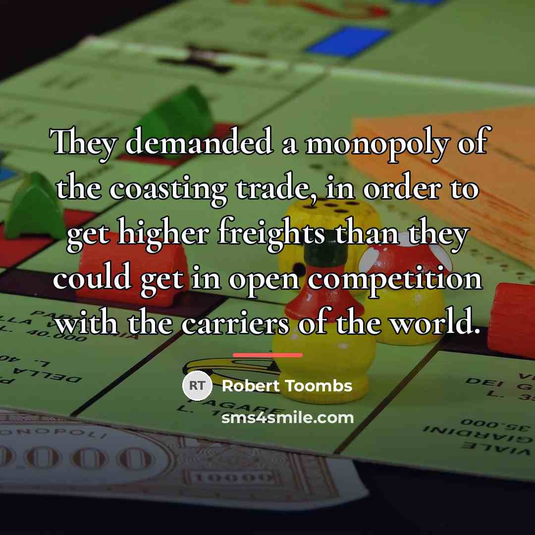 “They demanded a monopoly of the coasting trade, in order…” quote by Robert Toombs