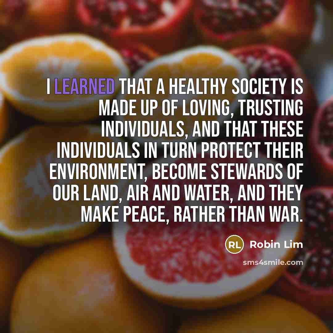 “I learned that a healthy society is made up of…” quote by Robin Lim