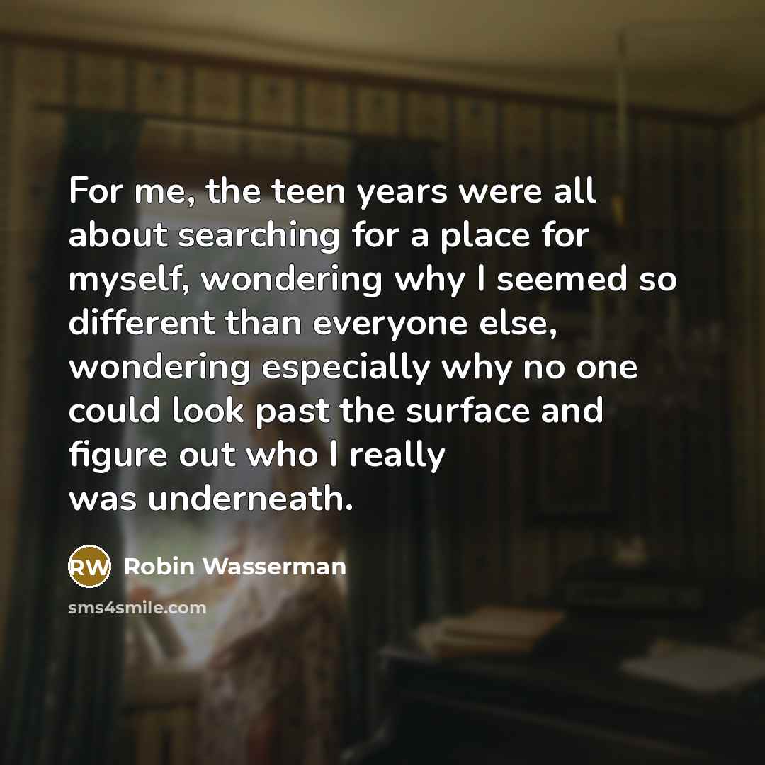 “For me, the teen years were all about searching for…” quote by Robin Wasserman