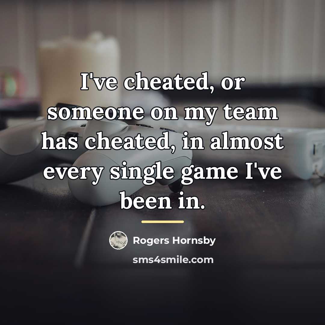“I've cheated, or someone on my team has cheated, in…” quote by Rogers Hornsby