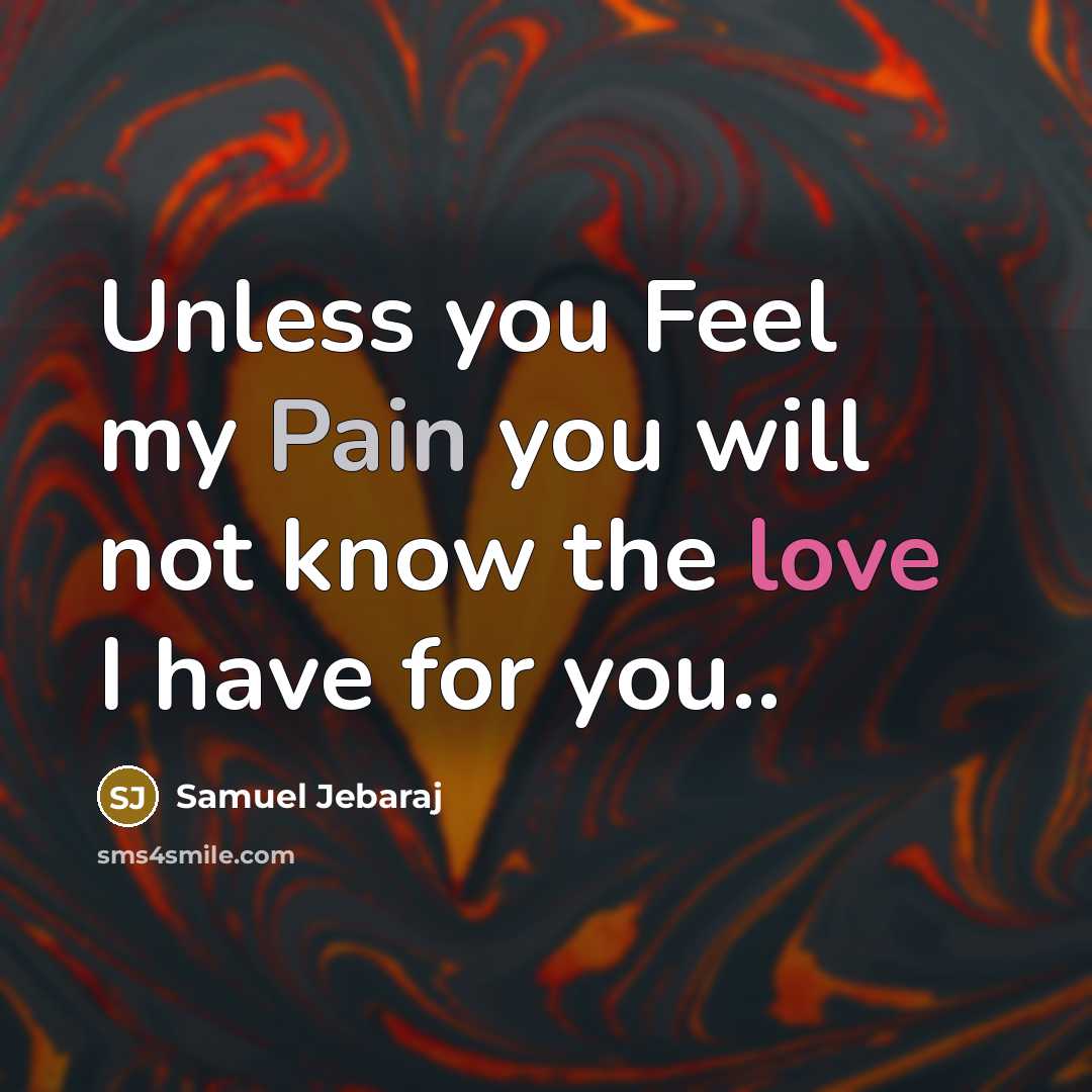 “Unless you Feel my Pain you will not know the love I have for you..” quote by Samuel Jebaraj