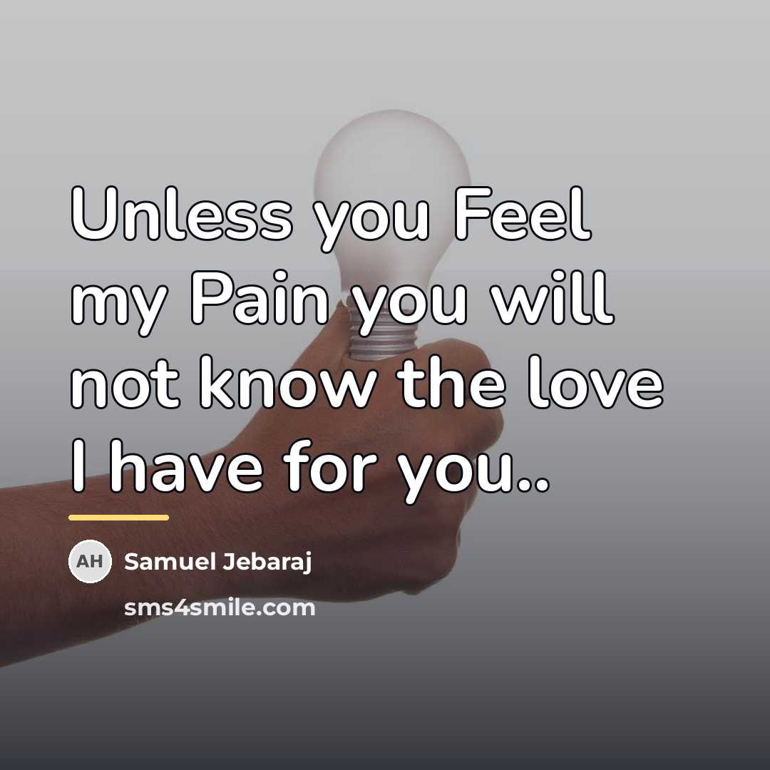 “Unless you Feel my Pain you will not know the…” quote by Samuel Jebaraj