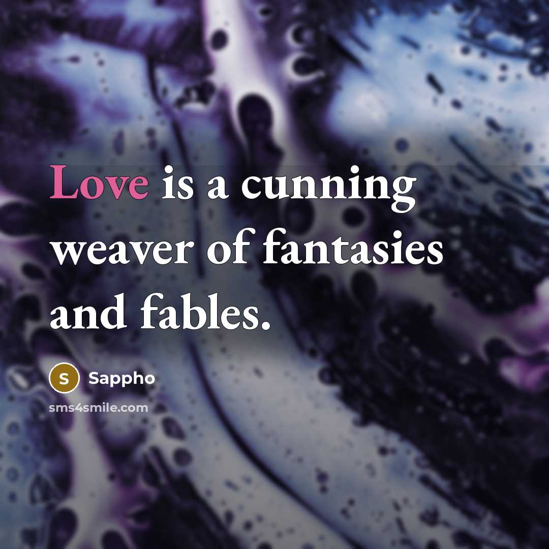 “Love is a cunning weaver of fantasies and fables.…” quote by Sappho