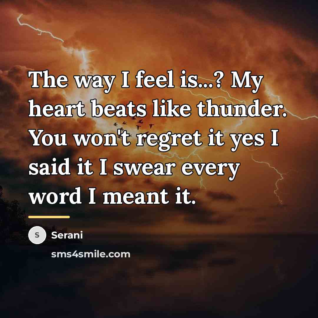 “The way I feel is...? My heart beats like thunder.…” quote by Serani