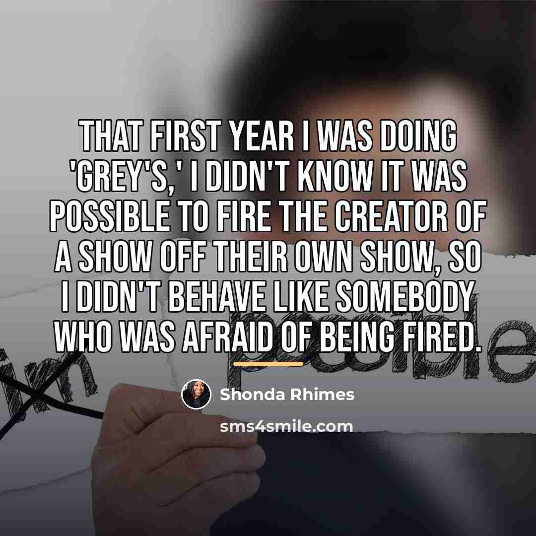 “That first year I was doing 'Grey's,' I didn't know…” quote by Shonda Rhimes