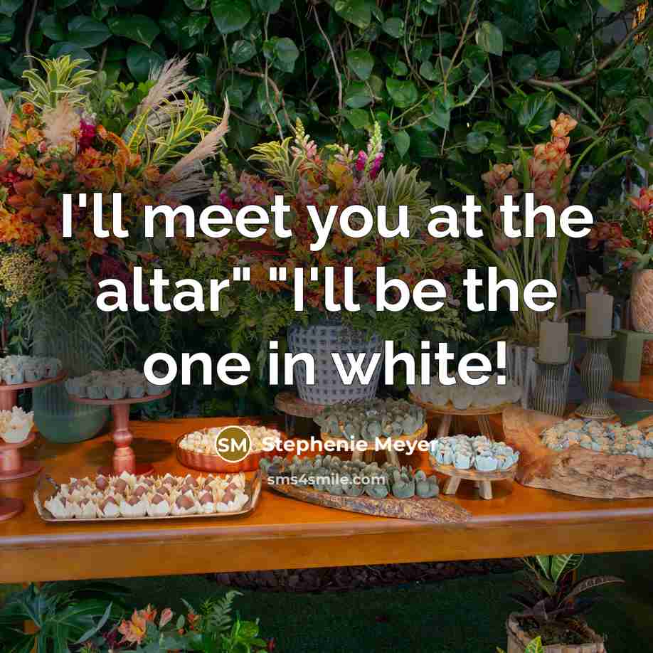 “I'll meet you at the altar" "I'll be the one…” quote by Stephenie Meyer