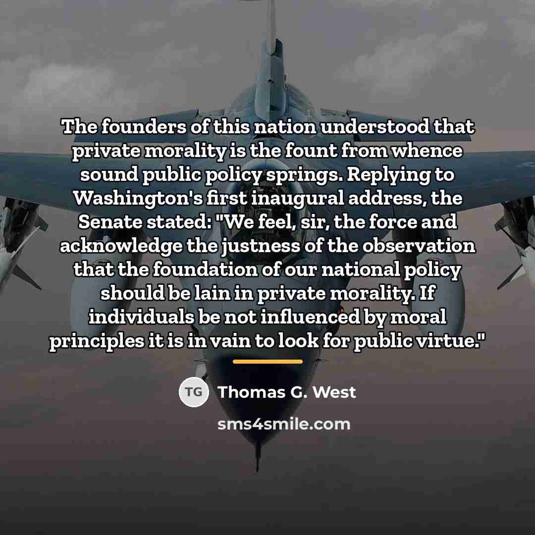 “The founders of this nation understood that private morality is…” quote by Thomas G. West