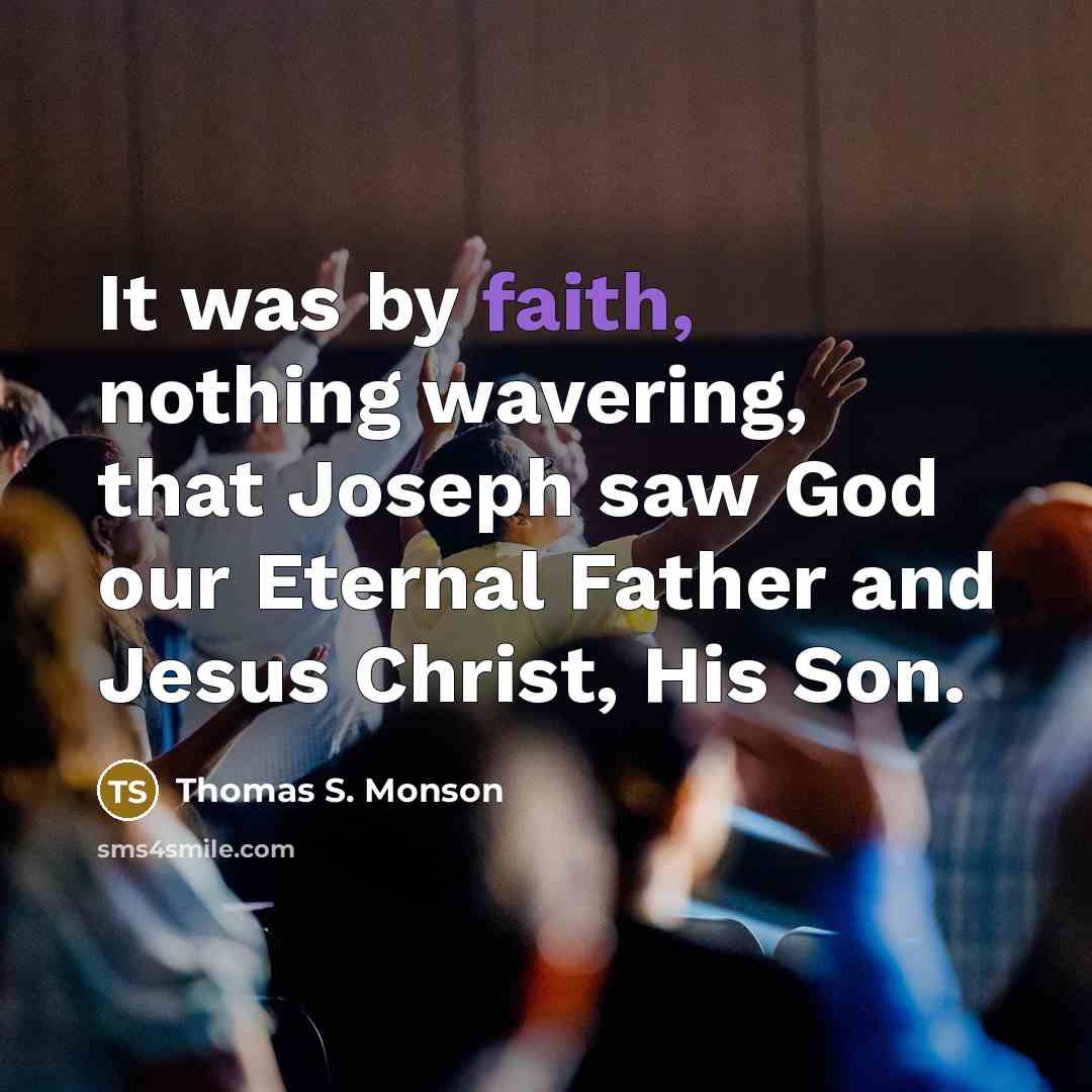 “It was by faith, nothing wavering, that Joseph saw God…” quote by Thomas S. Monson