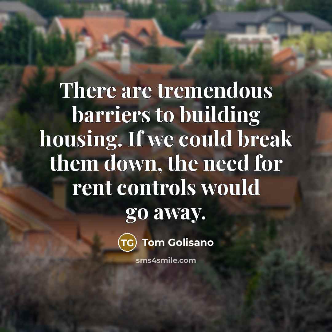 “There are tremendous barriers to building housing. If we could…” quote by Tom Golisano