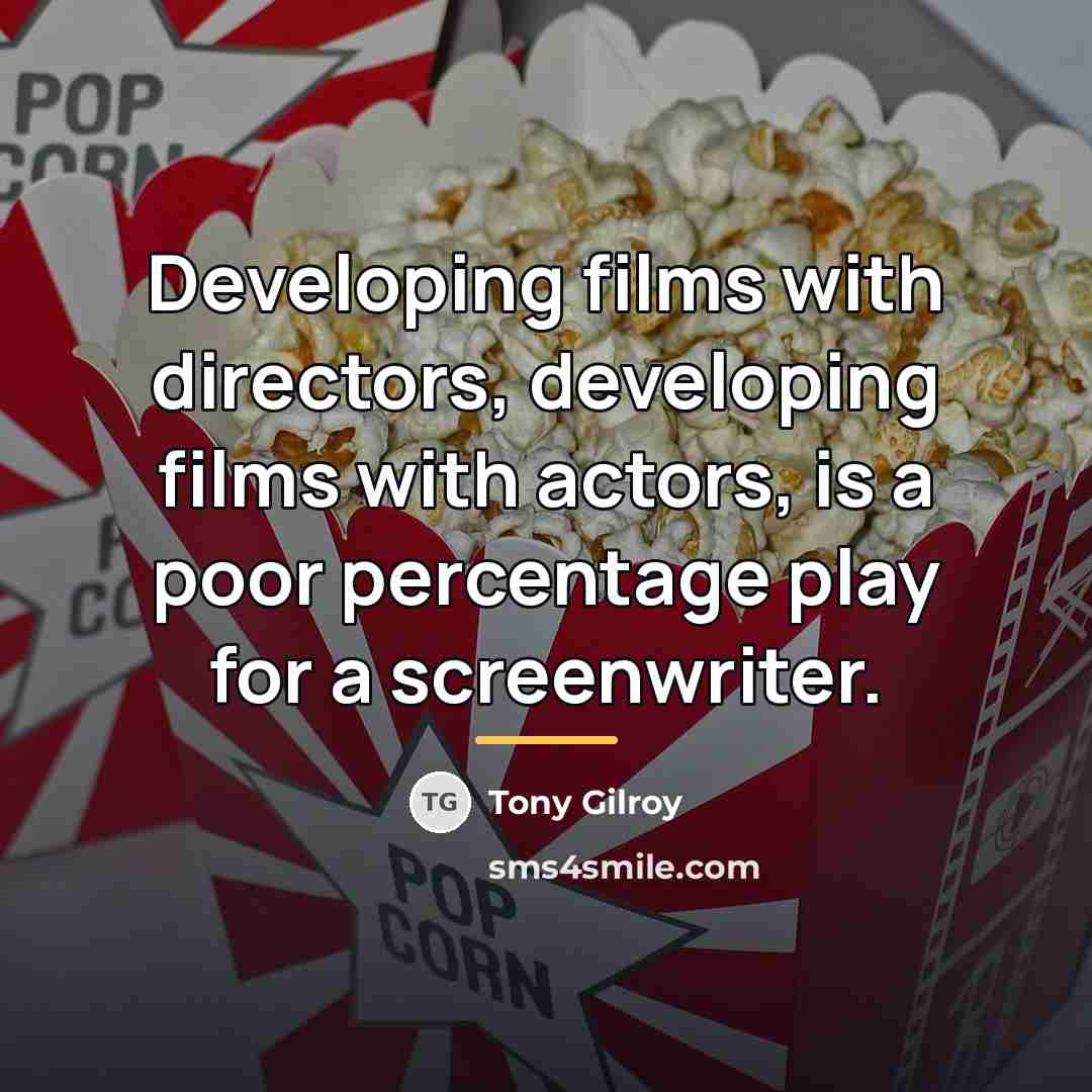 “Developing films with directors, developing films with actors, is a…” quote by Tony Gilroy