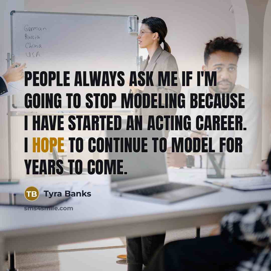 “People always ask me if I'm going to stop modeling…” quote by Tyra Banks
