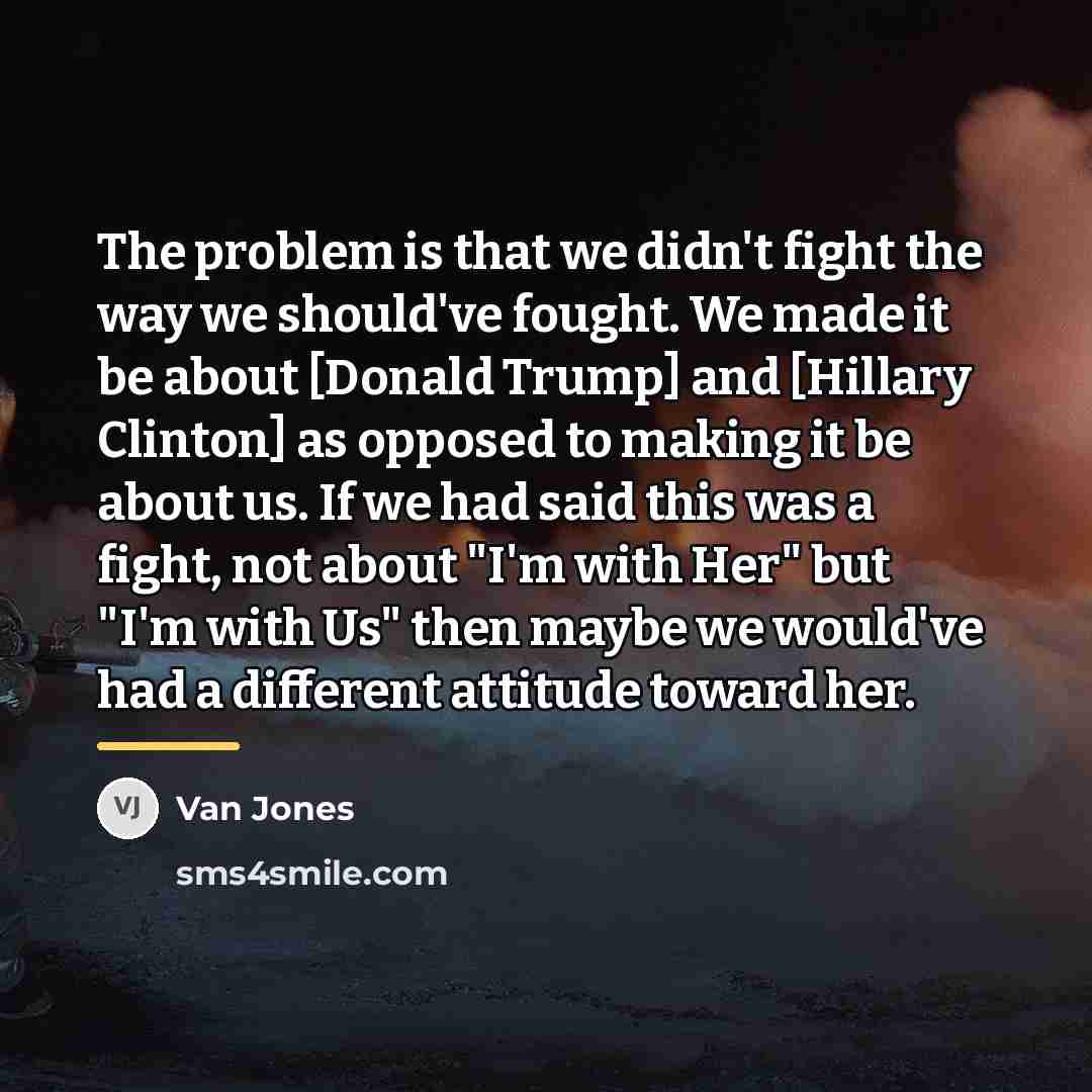 “The problem is that we didn't fight the way we…” quote by Van Jones