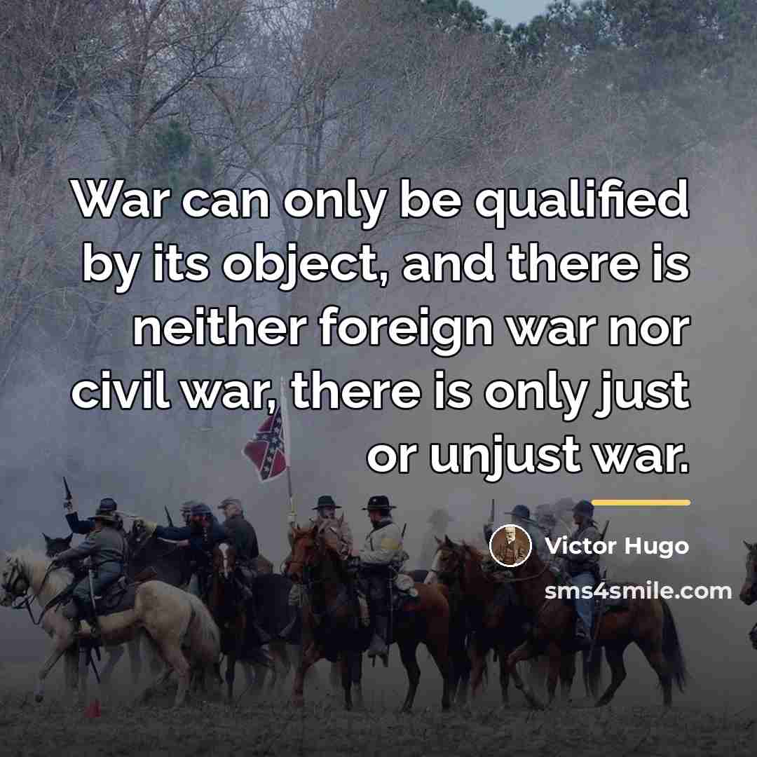 “War can only be qualified by its object, and there…” quote by Victor Hugo