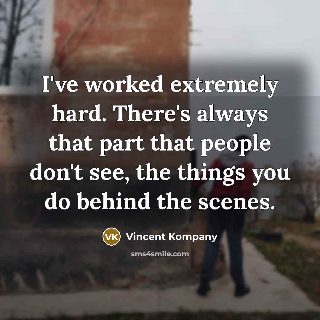 “I've worked extremely hard. There's always that part that people…” quote by Vincent Kompany